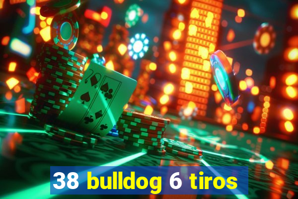 38 bulldog 6 tiros